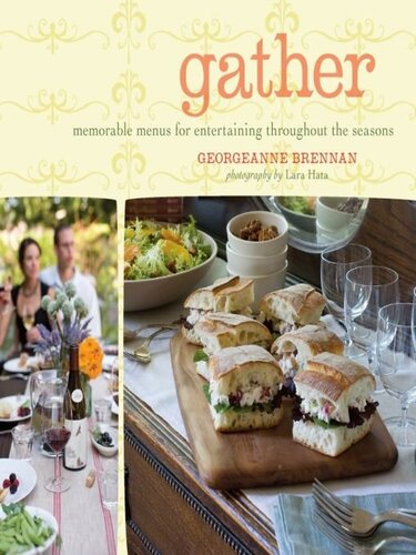 Gather Memorable Menus For Entertaining Throughout The Seasons Georgeanne Brennan