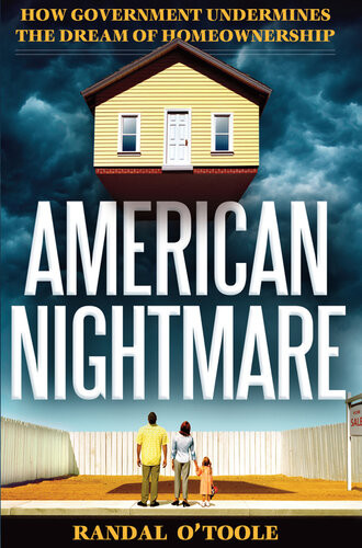 American Nightmare How Government Undermines The Dream Of Homeownership Randal Otoole