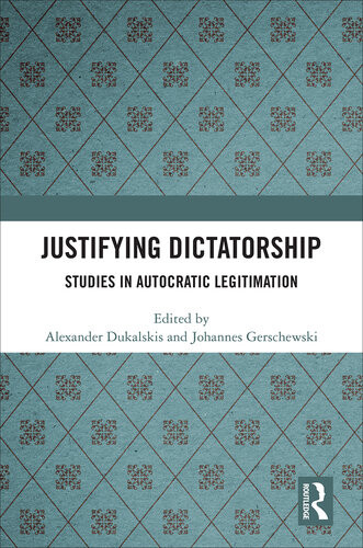 Justifying Dictatorship Studies In Autocratic Legitimation Alexander Dukalskis
