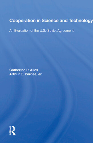 Cooperation In Science And Technology An Evaluation Of The Ussoviet Agreement Catherine P Ailes Arthur E Pardee