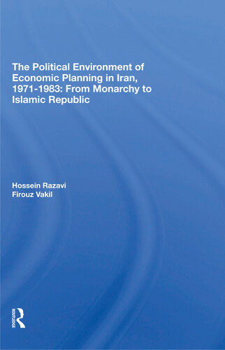 The Political Environment Of Economic Planning In Iran 19711983 From Monarchy To Islamic Republic Hossein Razavi Firouz Vakil
