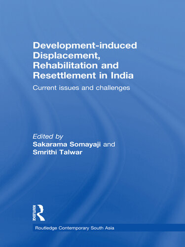 Developmentinduced Displacement Rehabilitation And Resettlement In India Current Issues And Challenges Sakarama Somayaji Smrithi Talwar