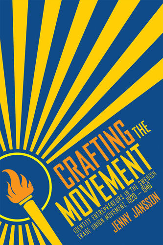 Crafting The Movement Identity Entrepreneurs In The Swedish Trade Union Movement 19201940 Jenny Jansson