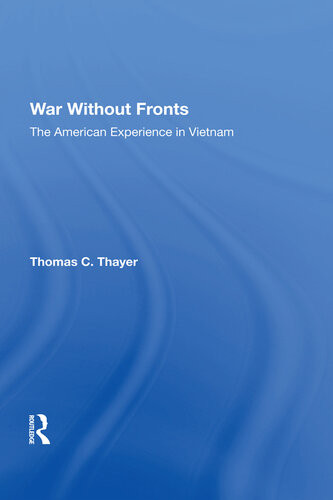 War Without Fronts The American Experience In Vietnam Thomas C Thayer