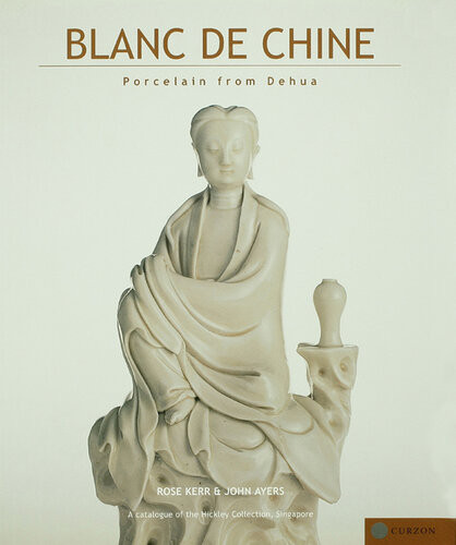 Blanc De Chine Porcelain From Dehua Rose Kerr John Ayers