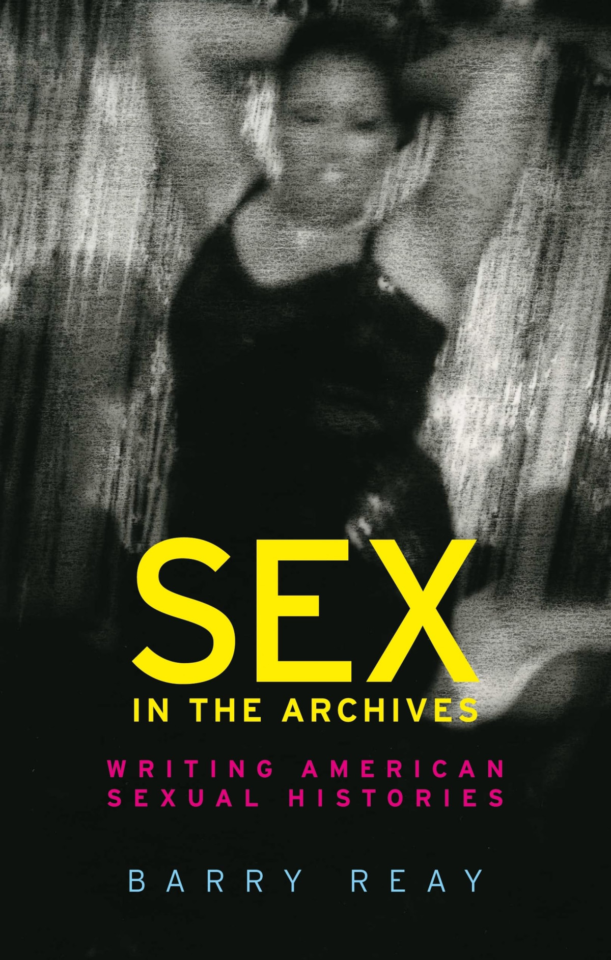 Sex In The Archives Writing American Sexual Histories Barry Reay