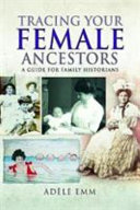 Tracing Your Female Ancestors Adéle Emm