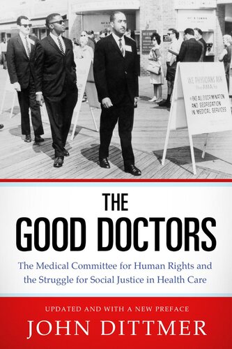 The Good Doctors The Medical Committee For Human Rights And The Struggle For Social Justice In Health Care John Dittmer