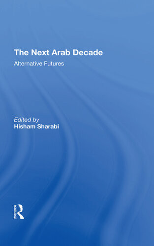 The Next Arab Decade Alternative Futures Hisham Sharabi