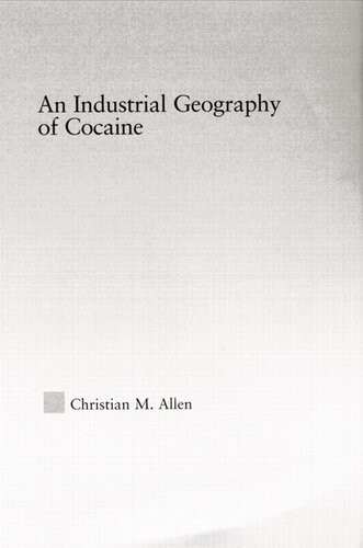 An Industrial Geography Of Cocaine Christian M Allen
