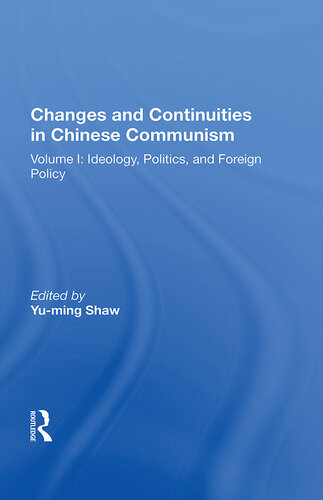 Changes And Continuities In Chinese Communism Volume I Ideology Politics And Foreign Policy Yuming Shaw Editor