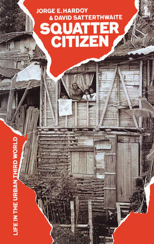 Squatter Citizen Life In The Urban Third World Jorge E Hardoy David Satterthwaite