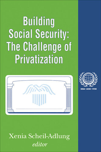 Building Social Security Volume 6 The Challenge Of Privatization Xenia Scheiladlung