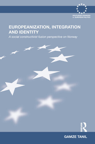 Europeanization Integration And Identity A Social Constructivist Fusion Perspective On Norway Gamze Tanil