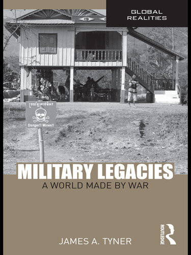 Military Legacies A World Made By War James A Tyner