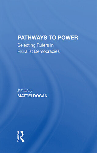 Pathways To Power Selecting Rulers In Pluralist Democracies Mattei Dogan