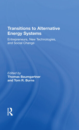 Transitions To Alternative Energy Systems Entrepreneurs New Technologies And Social Change Thomas Baumgartner And Tom R Burns Editors
