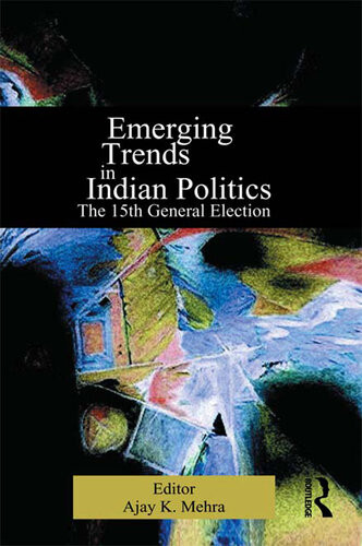 Emerging Trends In Indian Politics The 15th General Election Ajay K Mehra
