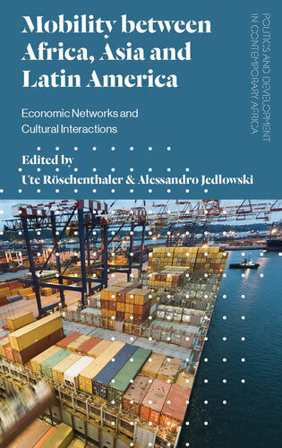 Mobility Between Africa Asia And Latin America Economic Networks And Cultural Interactions Ute Rschenthaler Alessandro Jedlowski
