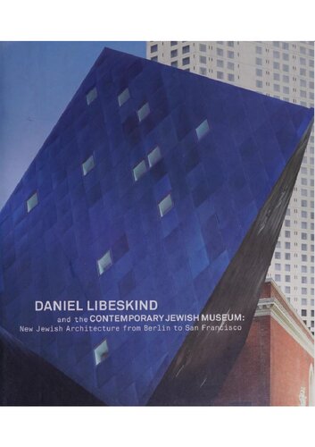 Daniel Libeskind And The Contemporary Jewish Museum New Jewish Architecture From Berlin To San Francisco Libeskind