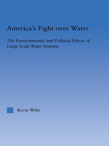 Americas Fight Over Water The Environmental And Political Effects Of Largescale Water Systems Wehr