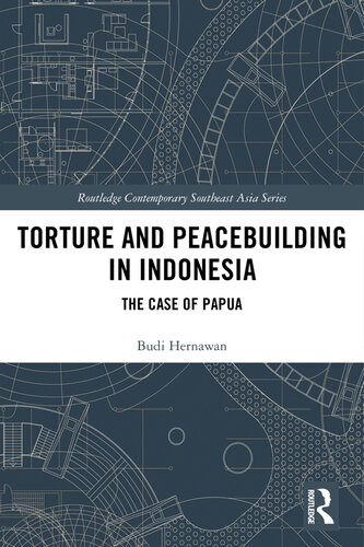 Torture And Peacebuilding In Indonesia The Case Of Papua Budi Hernawan