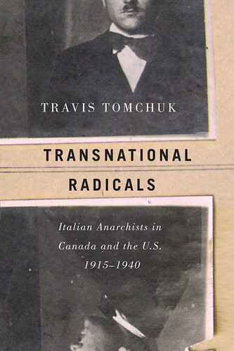 Transnational Radicals Italian Anarchists In Canada And The Us 19151940 Travis Tomchuk