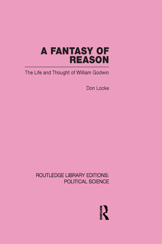A Fantasy Of Reason The Life And Thought Of William Godwin Don Locke