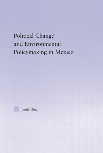Political Change And Environmental Policymaking In Mexico Jordi Diez