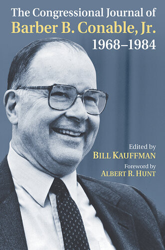 The Congressional Journal Of Barber B Conable Jr 19681984 Barber B Conable Edited By Bill Kauffman