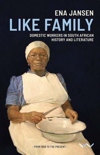 Like Family Domestic Workers In South African History And Literature Ena Jansen