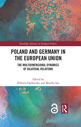 Poland And Germany In The European Union The Multidimensional Dynamics Of Bilateral Relations Elzbieta Opilowska Monika Sus Editors