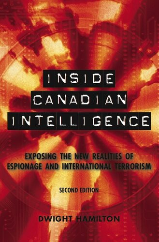 Inside Canadian Intelligence Exposing The New Realities Of Espionage And International Terrorism Second Edition Dwight Hamilton