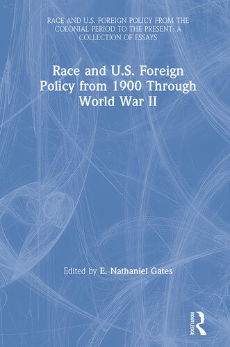 Race And Us Foreign Policy From 1900 Through World War Ii E Nathaniel Gates Editor