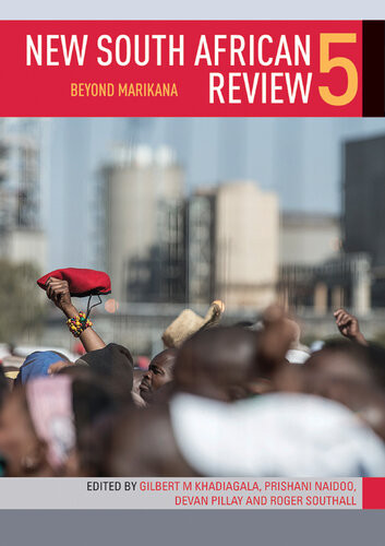 New South African Review 5 Beyond Marikana Gilbert M Khadiagala Prishani Naidoo Devan Pillay Roger Southall Editors