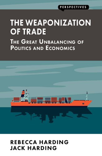 The Weaponization Of Trade The Great Unbalancing Of Politics And Economics Perspectives Rebecca Harding Jack Harding