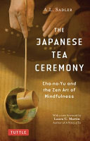 The Japanese Tea Ceremony Chanoyu And The Zen Art Of Mindfulness A L Sadler