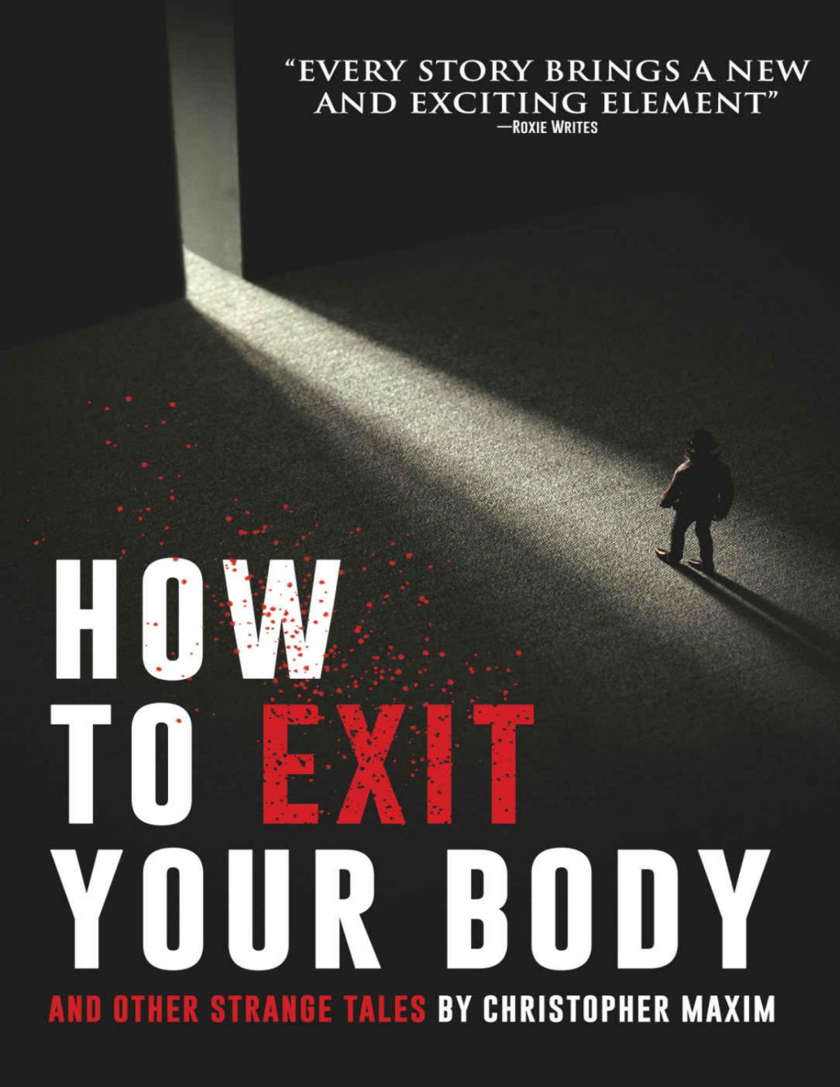 How To Exit Your Body And Other Strange Tales Where Nightmares Dwell Christopher Maxim Velox Books