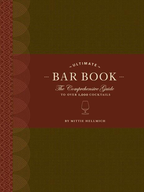 Ultimate Bar Book The Comprehensive Guide To Over 1000 Cocktails Mittie Hellmich