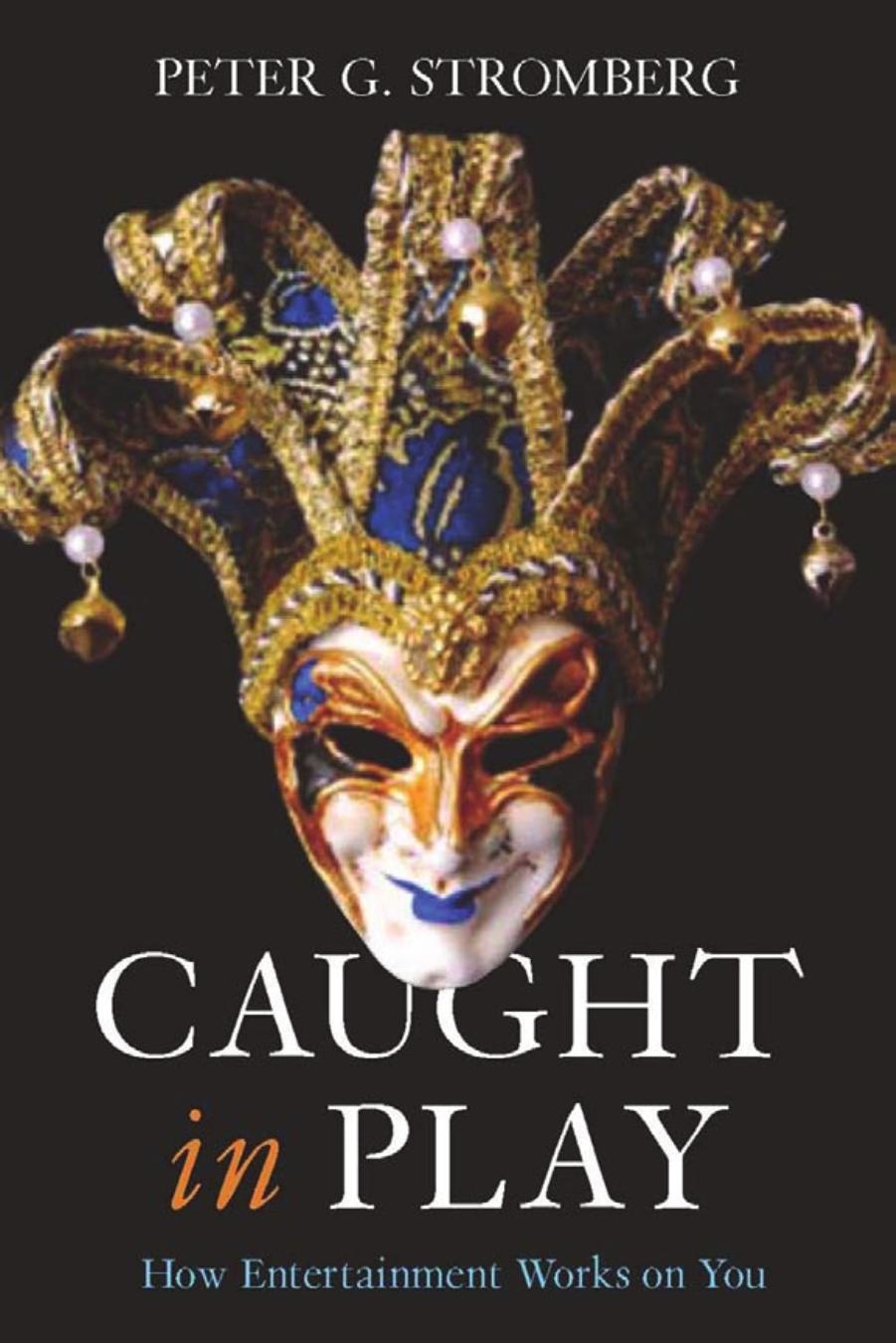 Caught In Play How Entertainment Works On You Peter Stromberg