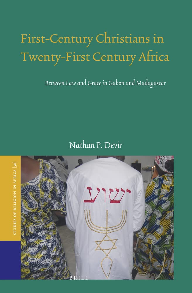 Firstcentury Christians In Twentyfirst Century Africa Between Law And Grace In Gabon And Madagascar Nathan P Devir