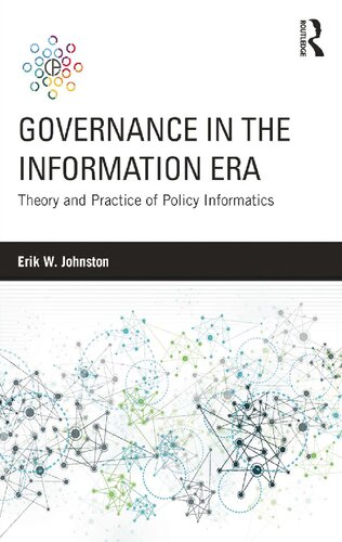 Governance In The Information Era Theory And Practice Of Policy Informatics 1st Edition Erik W Johnston Ed