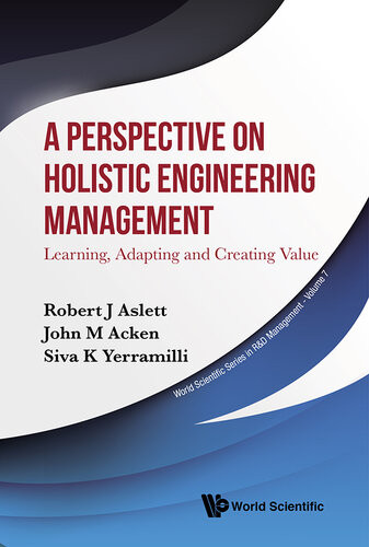 Perspective On Holistic Engineering Management A Learning Adapting And Creating Value Robert J Aslett