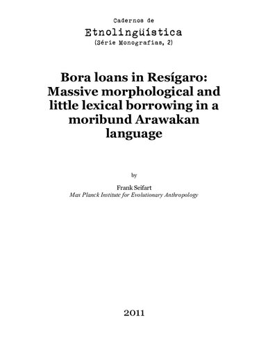 Bora Loans In Resgaro Arawakan Massive Morphological And Little Lexical Borrowing In A Moribund Arawakan Language Frank Seifart