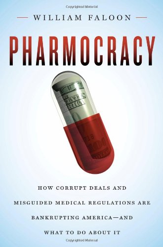 Life Extension Foundation Pharmocracy How Corrupt Deals And Misguided Medical Regulations Are Bankrupting Americaand What To Do About It 1st Edition William Faloon