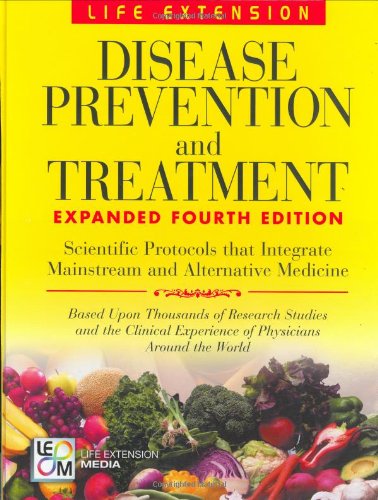 Life Extension Foundation Disease Prevention And Treatment 4h Edition Scientific Protocols That Integrate Mainstream And Alternative Medicine 4th Edition Life Extension Foundation