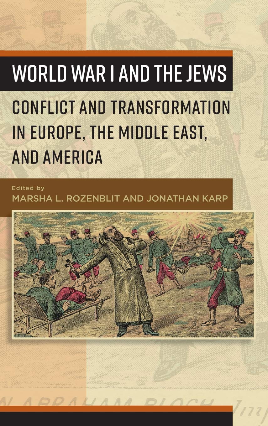 World War I And The Jews Conflict And Transformation In Europe The Middle East And America 1st Edition Marsha L Rozenblit Editor