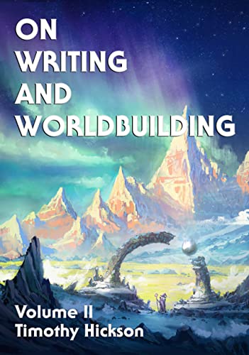 On Writing And Worldbuilding Volume Ii Timothy Hickson Kit Brookman Editor