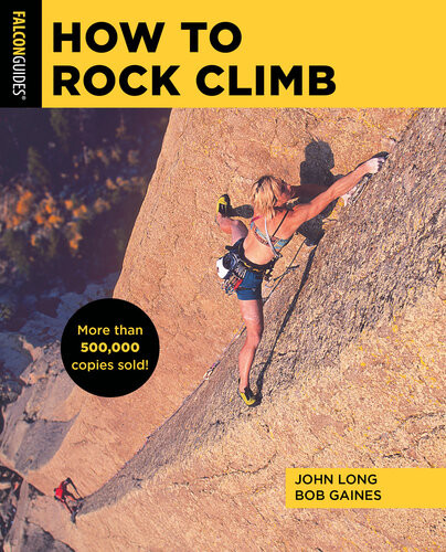 How To Rock Climb 6th Edition John Long Bob Gaines