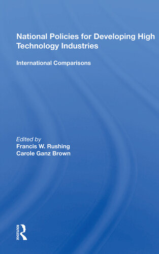 National Policies For Developing High Technology Industries International Comparisons Francis W Rushing